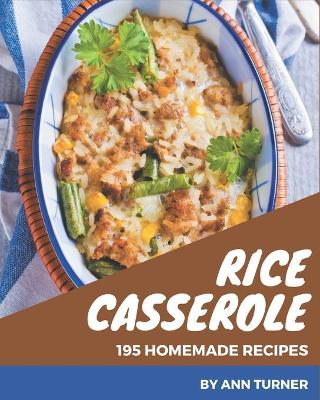 Book cover for 195 Homemade Rice Casserole Recipes