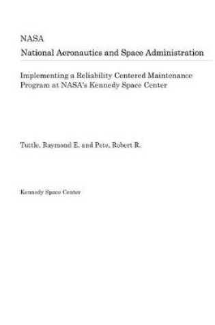 Cover of Implementing a Reliability Centered Maintenance Program at Nasa's Kennedy Space Center