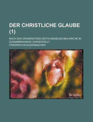 Book cover for Der Christliche Glaube; Nach Den Grundsatzen Der Evangelischen Kirche Im Zusammenhange Dargestellt (1)