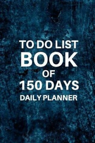 Cover of To Do List Book Of 150 Days Daily Planner