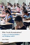 Book cover for Who Needs Examinations?