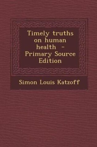 Cover of Timely Truths on Human Health - Primary Source Edition