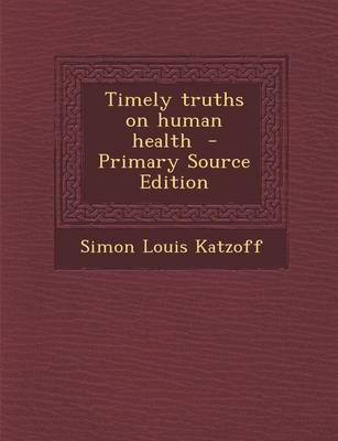 Book cover for Timely Truths on Human Health - Primary Source Edition