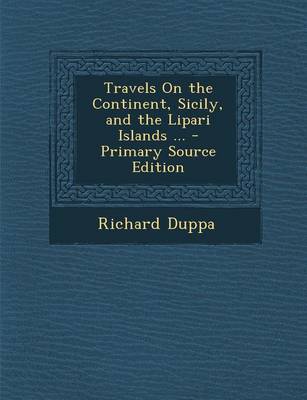 Book cover for Travels on the Continent, Sicily, and the Lipari Islands ... - Primary Source Edition