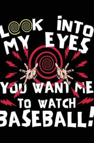 Cover of Look Into My Eyes You Want Me to Watch Baseball!