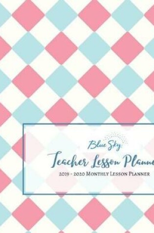 Cover of Blue Sky Teacher Lesson Planner 2019-2020 Monthly Lesson Planner