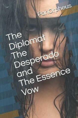 Cover of The Diplomat The Desperado and the Essence Vow