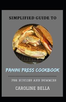 Book cover for Simplified Guide To Panini Press Cookbook For Novices And Dummies