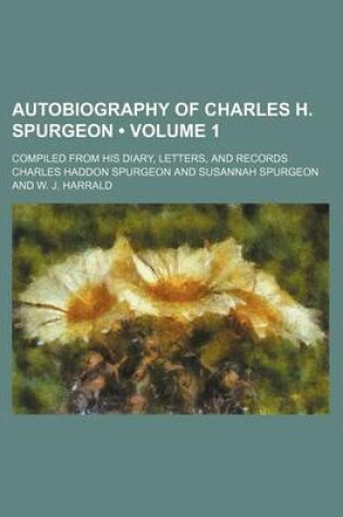 Cover of Autobiography of Charles H. Spurgeon (Volume 1); Compiled from His Diary, Letters, and Records