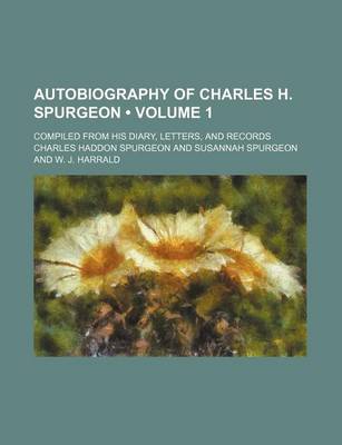 Book cover for Autobiography of Charles H. Spurgeon (Volume 1); Compiled from His Diary, Letters, and Records