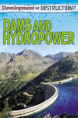 Cover of Development or Destruction?: Dams and Hydropower