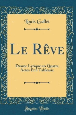 Cover of Le Rêve: Drame Lyrique en Quatre Actes Et 8 Tableaux (Classic Reprint)
