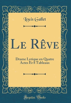 Book cover for Le Rêve: Drame Lyrique en Quatre Actes Et 8 Tableaux (Classic Reprint)