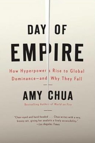 Cover of Day of Empire: How Hyperpowers Rise to Global Dominance--And Why They Fall
