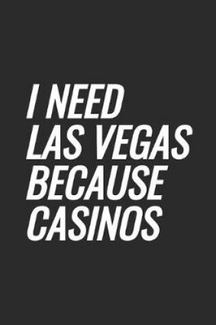 Cover of I Need Las Vegas Because Casinos