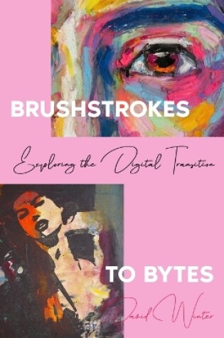 Cover of Brushstrokes to Bytes