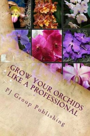 Cover of Grow Your Orchids Like a Professional