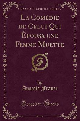 Book cover for La Comédie de Celui Qui Épousa Une Femme Muette (Classic Reprint)