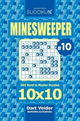 Cover of Sudoku Minesweeper - 200 Hard to Master Puzzles 10x10 (Volume 10)