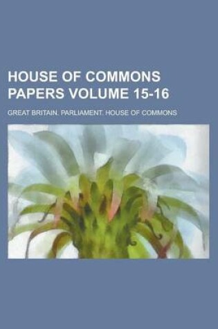 Cover of House of Commons Papers Volume 15-16