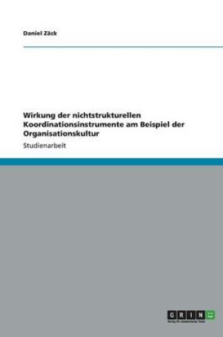 Cover of Wirkung der nichtstrukturellen Koordinationsinstrumente am Beispiel der Organisationskultur