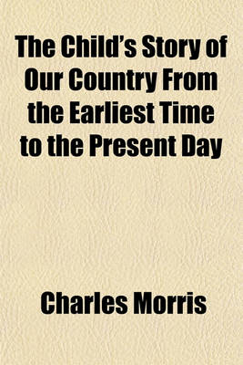 Book cover for The Child's Story of Our Country from the Earliest Time to the Present Day