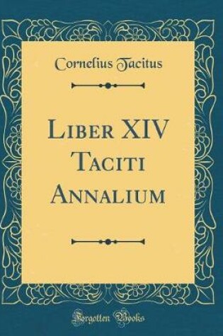 Cover of Liber XIV Taciti Annalium (Classic Reprint)