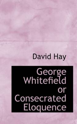 Book cover for George Whitefield or Consecrated Eloquence