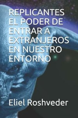 Cover of Replicantes El Poder de Entrar a Extranjeros En Nuestro Entorno