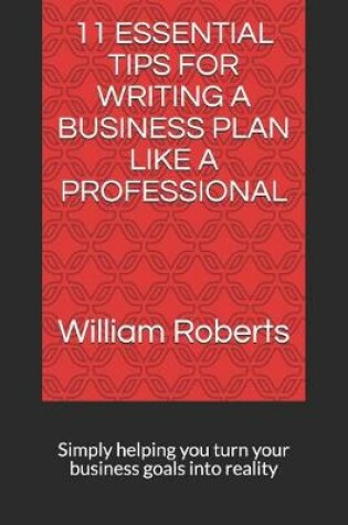 Cover of 11 Essential Tips for Writing a Business Plan Like a Professional