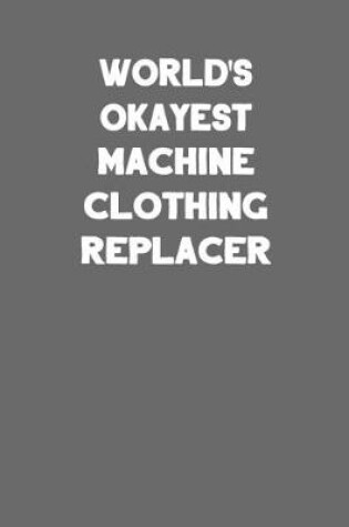 Cover of World's Okayest Machine Clothing Replacer