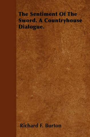 Cover of The Sentiment Of The Sword. A Countryhouse Dialogue.