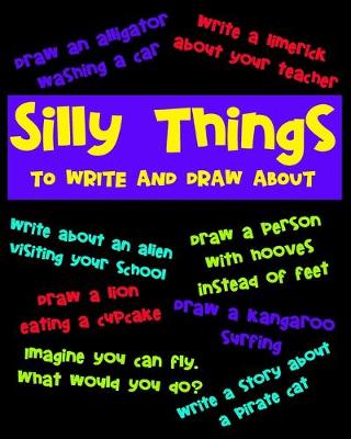 Book cover for Silly Things To Draw And Write About