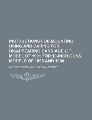 Book cover for Instructions for Mounting, Using and Caring for Disappearing Carriage L.F., Model of 1901 for 10-Inch Guns, Models of 1895 and 1900