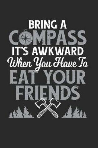 Cover of Bring A Compass It's Awkward When You Have To Eat Your Friends