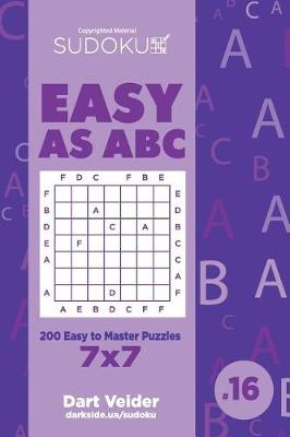 Cover of Sudoku Easy as ABC - 200 Easy to Master Puzzles 7x7 (Volume 16)