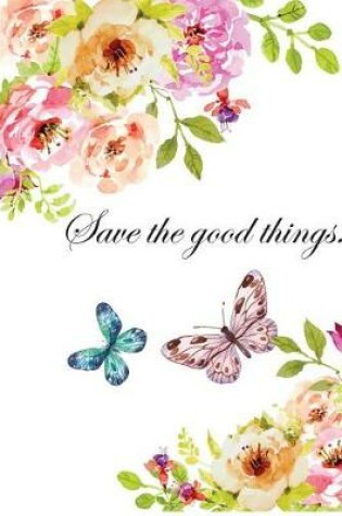 Cover of Save the good things Journal&Notebook