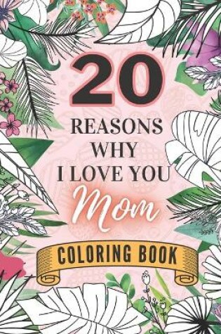 Cover of 20 Reasons Why I Love You Mom Coloring Book
