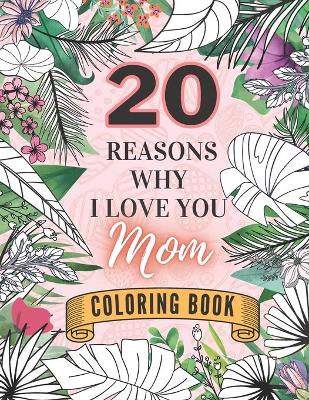 Book cover for 20 Reasons Why I Love You Mom Coloring Book