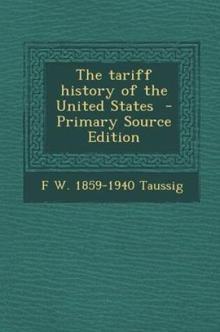 Cover of The Tariff History of the United States - Primary Source Edition