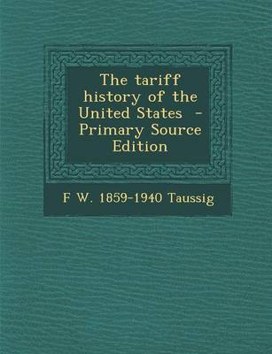 Book cover for The Tariff History of the United States - Primary Source Edition