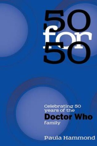 Cover of 50 for 50: Celebrating 50 Years of the Doctor Who Family