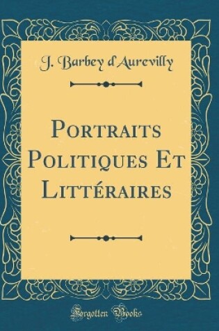 Cover of Portraits Politiques Et Littéraires (Classic Reprint)