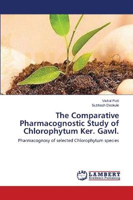 Book cover for The Comparative Pharmacognostic Study of Chlorophytum Ker. Gawl.