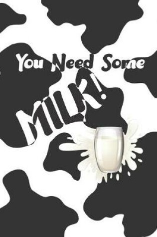 Cover of You Need Some Milk!