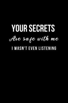 Book cover for Your Secrets are Safe with me I wasn't Even Listening