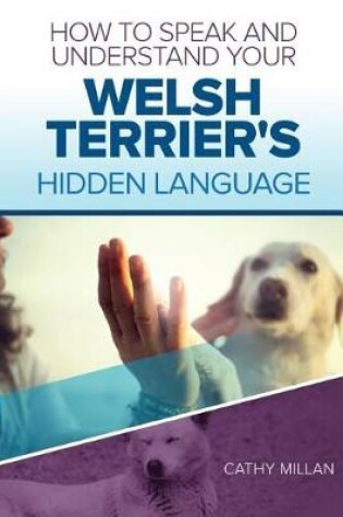 Cover of How to Speak and Understand Your Welsh Terrier's Hidden Language