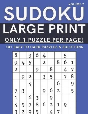 Book cover for Sudoku Large Print - Only 1 Puzzle Per Page! - 101 Easy to Hard Puzzles & Solutions Volume 7