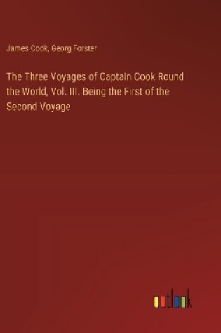 Cover of The Three Voyages of Captain Cook Round the World, Vol. III. Being the First of the Second Voyage