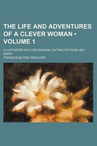 Cover of The Life and Adventures of a Clever Woman (Volume 1); Illustrated with Occasional Extracts from Her Diary
